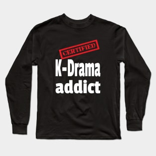 Certified K-Drama Addict on Black Long Sleeve T-Shirt